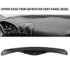 G-PLUS Upper Dash Panel Trim Defrost Vent Panel Bezel Compatible with Pontiac G6 2005 2006 2007 2008 2009 2010 10449598 Black ABS Plastic