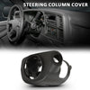 G-PLUS Steering Column Cover Compatible with 2003-2006 GMC Sierra Yukon,Fit 2003-2006 Chevy Silverado Suburban Tahoe with Automatic Transmission & Tilt Steering Column 26089140