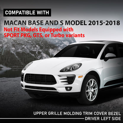 G-PLUS Left Upper Grille Molding Trim Bezel, Compatible with Porsche Macan Base and S Model 2015-2018, Air Intake Grill Trim, Driver Side, 95B8076851E0, 95B807685 1E0, 95B807685